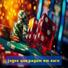 jogos que pagam em euro